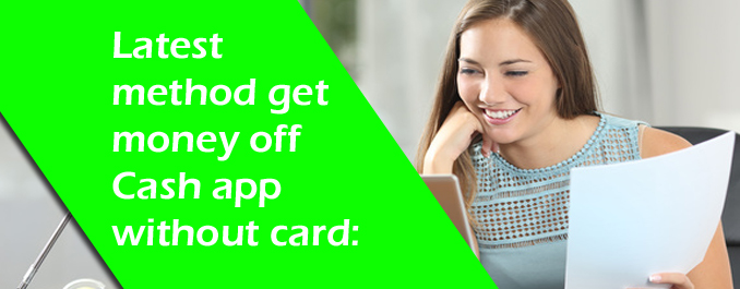 Know how to get money off cash app without card or bank account.
